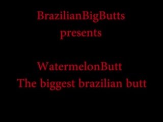 Watermelonbutt the biggest brazilian bokongé